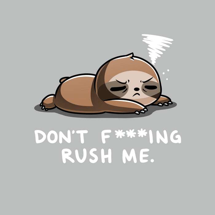 Premium Cotton T-shirt_TeeTurtle Don't F***ing Rush Me (Sloth) silver gray t-shirt featuring a sloth lying down with eyes half-closed, appearing tired. A small swirl above its head represents drowsiness. Text below reads, "DON'T F*ING RUSH ME."