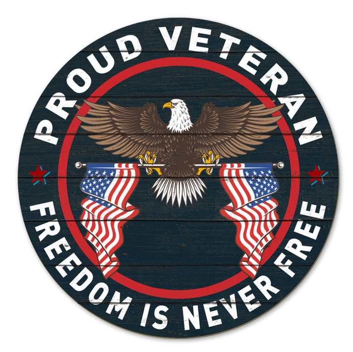 Proud Veteran Freedom Is Never Free Indoor Wood Circle Sign (20 inch diameter)*