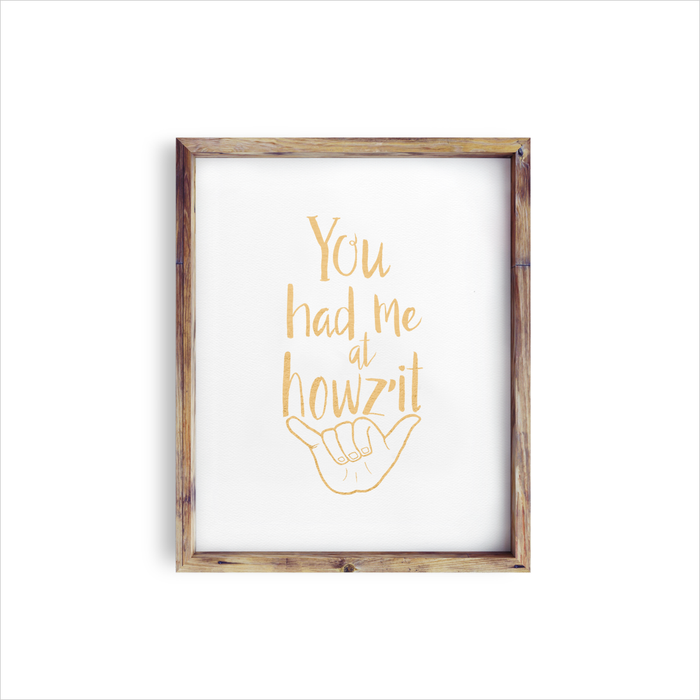 You Had Me at Howz'it • Art Print • Gold Foil - 8x10